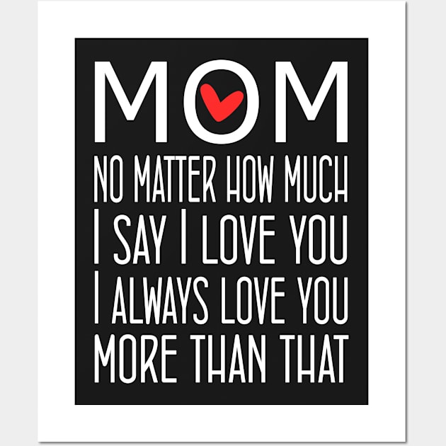 I Love You Mom More than that - gift for mom Wall Art by Love2Dance